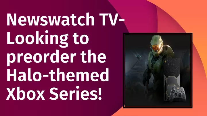 newswatch tv looking to preorder the halo themed xbox series