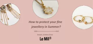 How to protect your fine  jewellery in Summer - LeMill