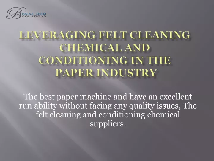 leveraging felt cleaning chemical and conditioning in the paper industry