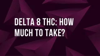 Delta 8 THC Dosage: How Much Should You Take?