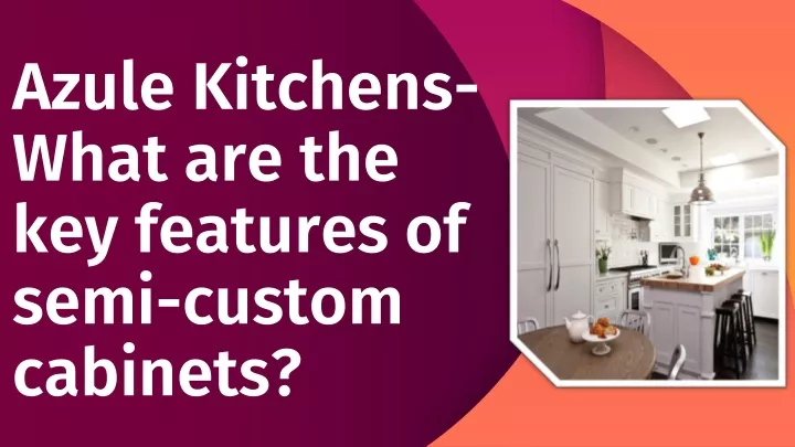 azule kitchens what are the key features of semi custom cabinets