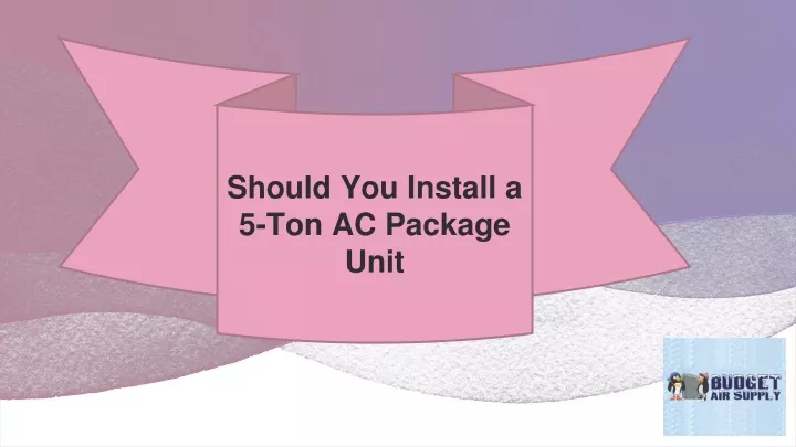 should you install a 5 ton ac package unit