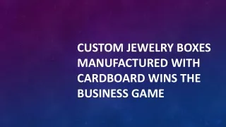 Custom Jewelry Boxes Manufactured with Cardboard Wins the Business Game1