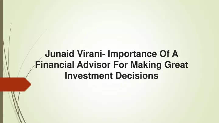 junaid virani importance of a financial advisor for making great investment decisions