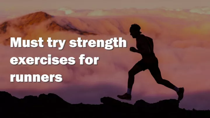 must try strength exercises for runners