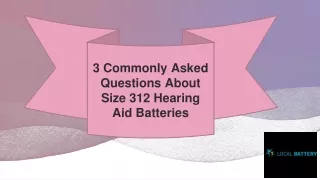 3 Commonly Asked Questions About Size 312 Hearing Aid Batteries
