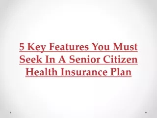 5 Key Features You Must Seek In A Senior Citizen Health Insurance Plan