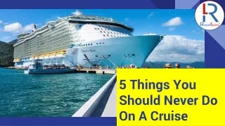 5 Things You Should Never Do On A Cruise