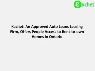 Kachet- An Approved Auto Loans Leasing Firm, Offers People Access to Rent-to-own Homes in Ontario