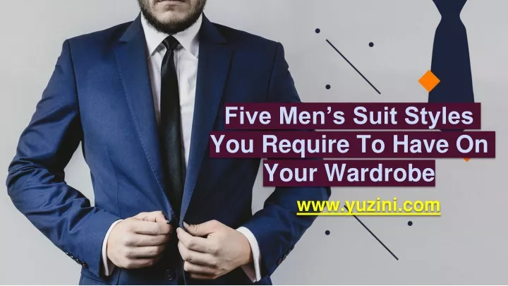 five men s suit styles you require to have on your wardrobe