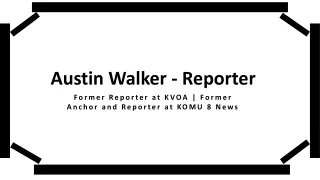 Austin Walker (Reporter) - A Resourceful Professional