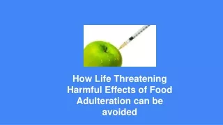 how life threatening harmful effects of food adulteration can be avoided