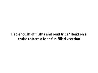 Had enough of flights and road trips Head on a cruise to Kerala for a fun-filled vacation