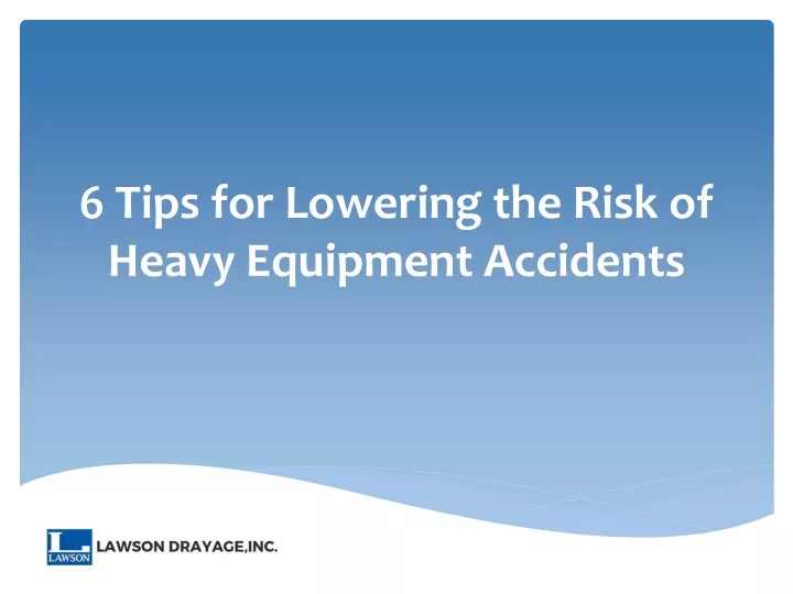 6 tips for lowering the risk of heavy equipment accidents