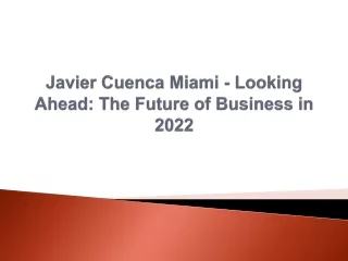 Javier Cuenca Miami - Looking Ahead,The Future of Business in 2022