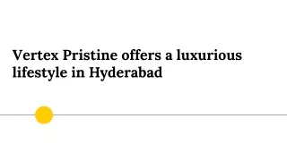 Vertex Pristine offers a luxurious lifestyle in Hyderabad