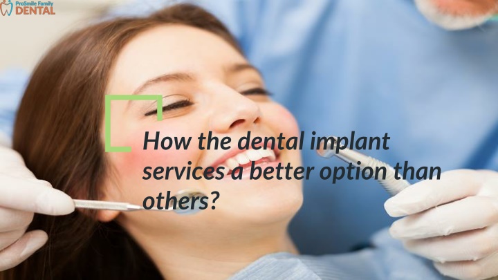 how the dental implant services a better option than others
