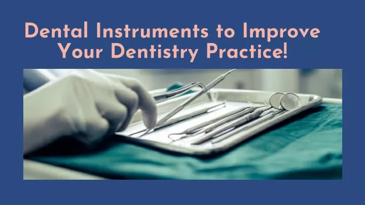 dental instruments to improve your dentistry