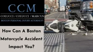 How Can A Boston Motorcycle Accident Impact You?