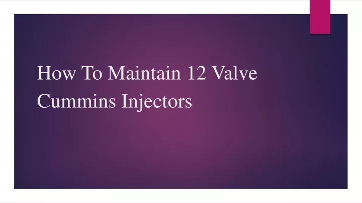 how to maintain 12 valve cummins injectors