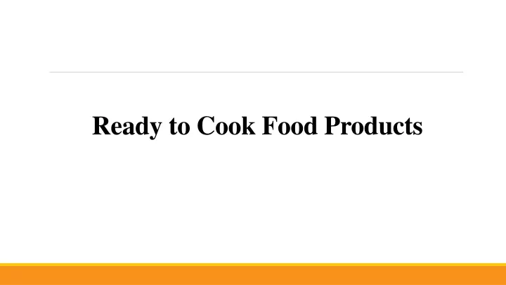 ready to cook food products