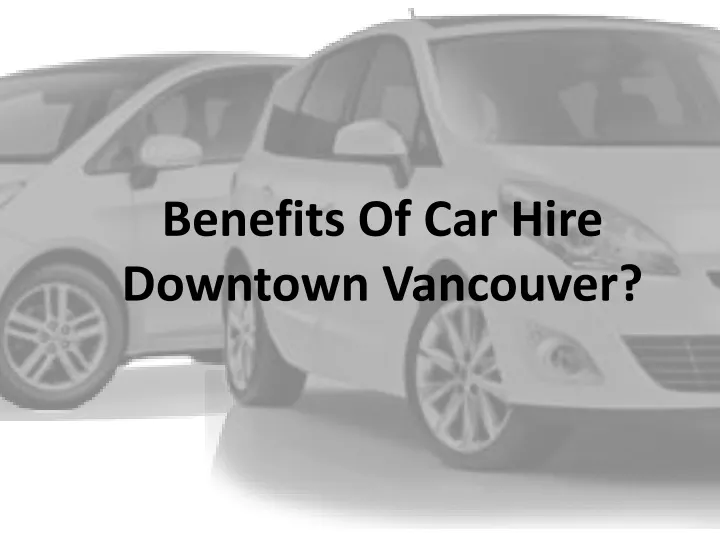 benefits of car hire downtown vancouver