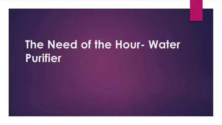 the need of the hour water purifier