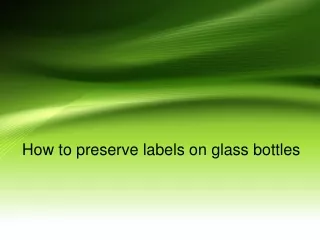 How to preserve labels on glass bottles