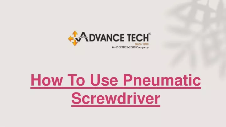 how to use pneumatic s crewdriver