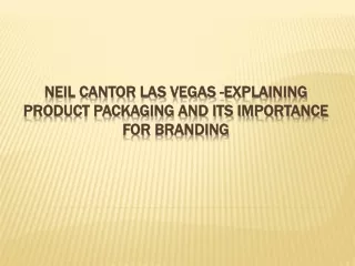 neil cantor las vegas explaining product packaging and its importance for branding