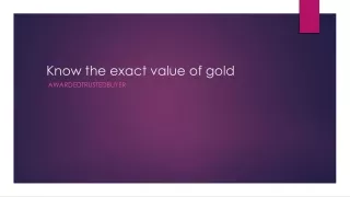 k now the exact value of gold