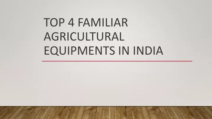 top 4 familiar agricultural equipments in india