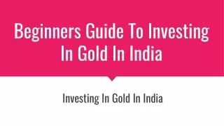 Beginners Guide To Investing In Gold In India