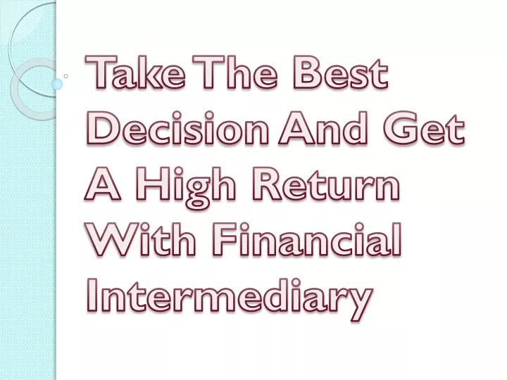 take the best decision and get a high return with financial intermediary