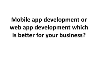mobile app development or web app development which is better for your business