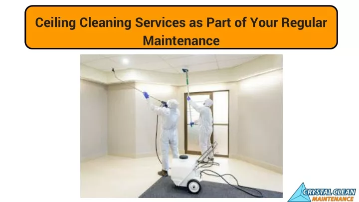 ceiling cleaning services as part of your regular