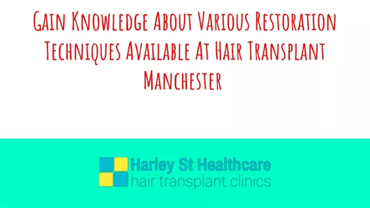 gain knowledge about various restoration techniques available at hair transplant manchester