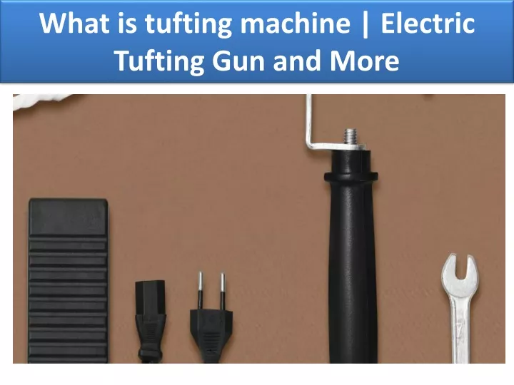 what is tufting machine electric tufting gun and more