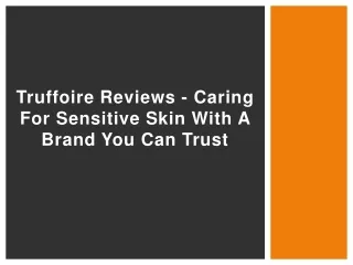 truffoire reviews caring for sensitive skin with a brand you can trust