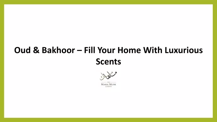 oud bakhoor fill your home with luxurious scents