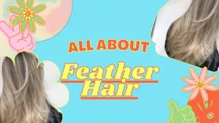 What Is A Feather Hair? - All About That You Need To Know