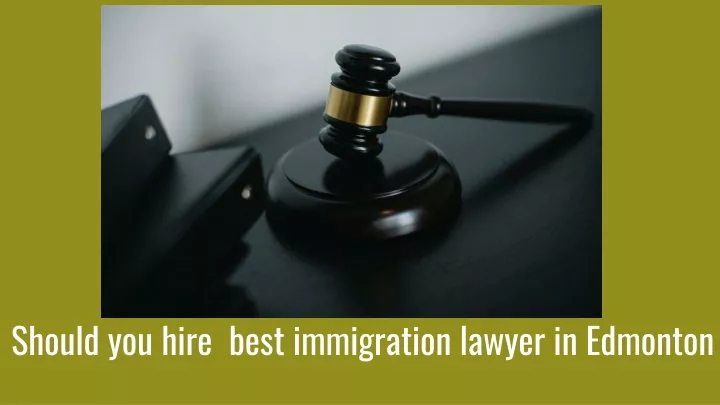 should you hire best immigration lawyer