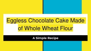 Eggless Chocolate Cake Made of Whole Wheat Flour