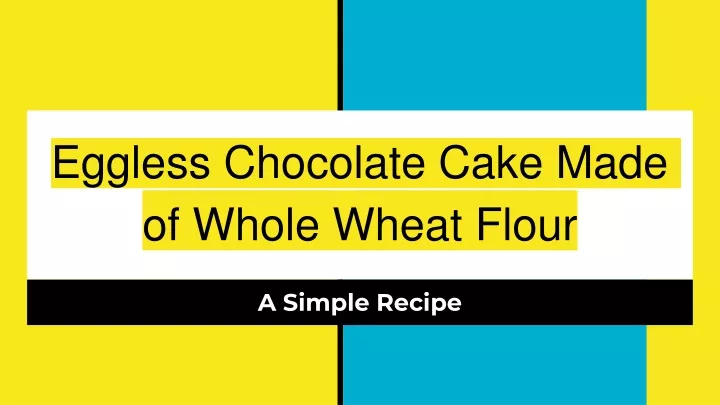 eggless chocolate cake made of whole wheat flour