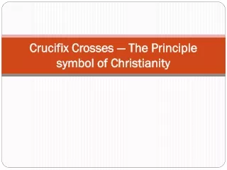 crucifix crosses the principle symbol of christianity