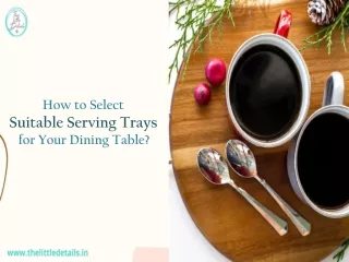 How to Select Suitable Serving Trays for Your Dining Table