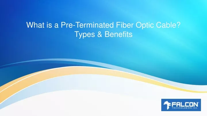 what is a pre terminated fiber optic cable types benefits