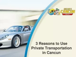 3 reasons to use private transportation in cancun