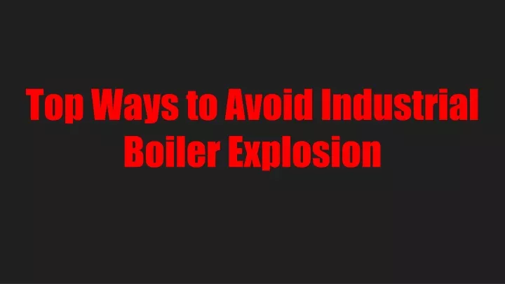 top ways to avoid industrial boiler explosion