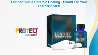 Leather shield ceramic coating - Shield For Your Leather Seats!